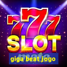 giga beat jogo